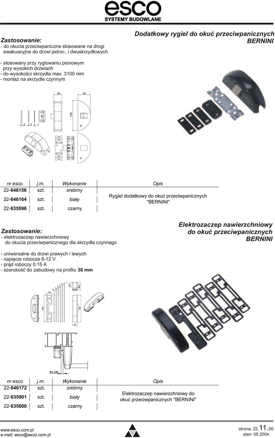 3100 mm - monta na skrzydle czynnym 36 53 4 2 1 - elektrozaczep nawierzchniowy do okucia przeciwpanicznego dla skrzyd³a czynnego Elektrozaczep nawierzchniowy do okuæ przeciwpanicznych BERNINI -