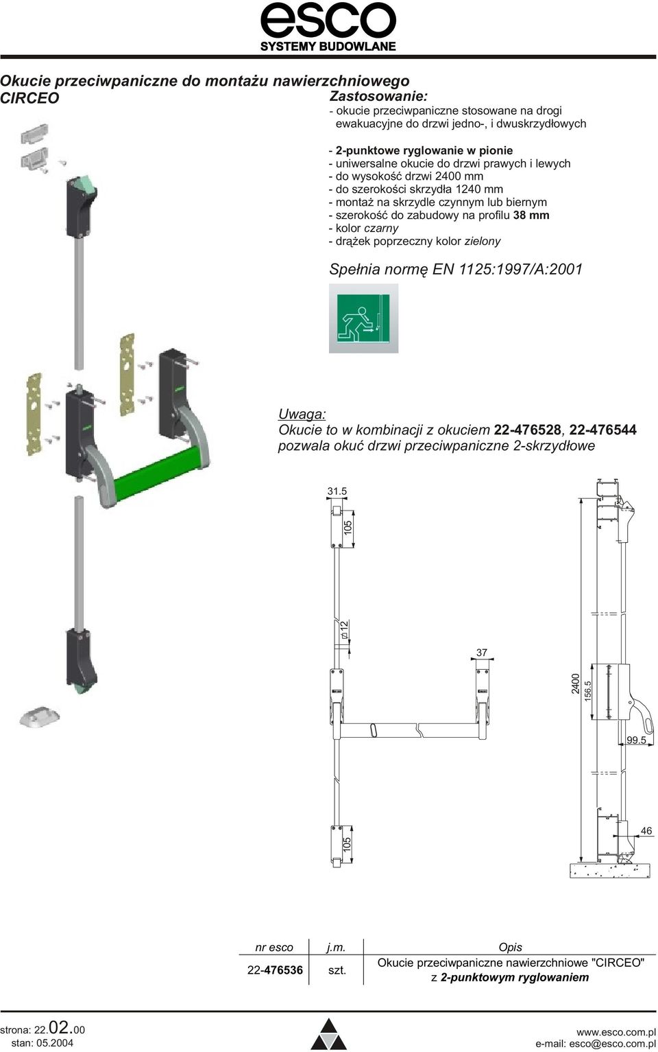 38 mm - kolor czarny - dr¹ ek poprzeczny kolor zielony Spe³nia normê EN 1125:1997/A:2001 Uwaga: Okucie to w kombinacji z okuciem 22-476528, 22-476544 pozwala okuæ drzwi