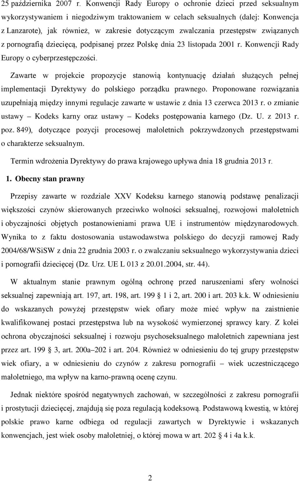 przestępstw związanych z pornografią dziecięcą, podpisanej przez Polskę dnia 23 listopada 2001 r. Konwencji Rady Europy o cyberprzestępczości.