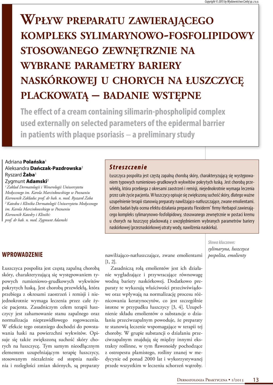 a preliminary study Adriana Polańska 1 Aleksandra Dańczak-Pazdrowska 2 Ryszard Żaba 1 Zygmunt Adamski 2 1 Zakład Dermatologii i Wenerologii Uniwersytetu Medycznego im.