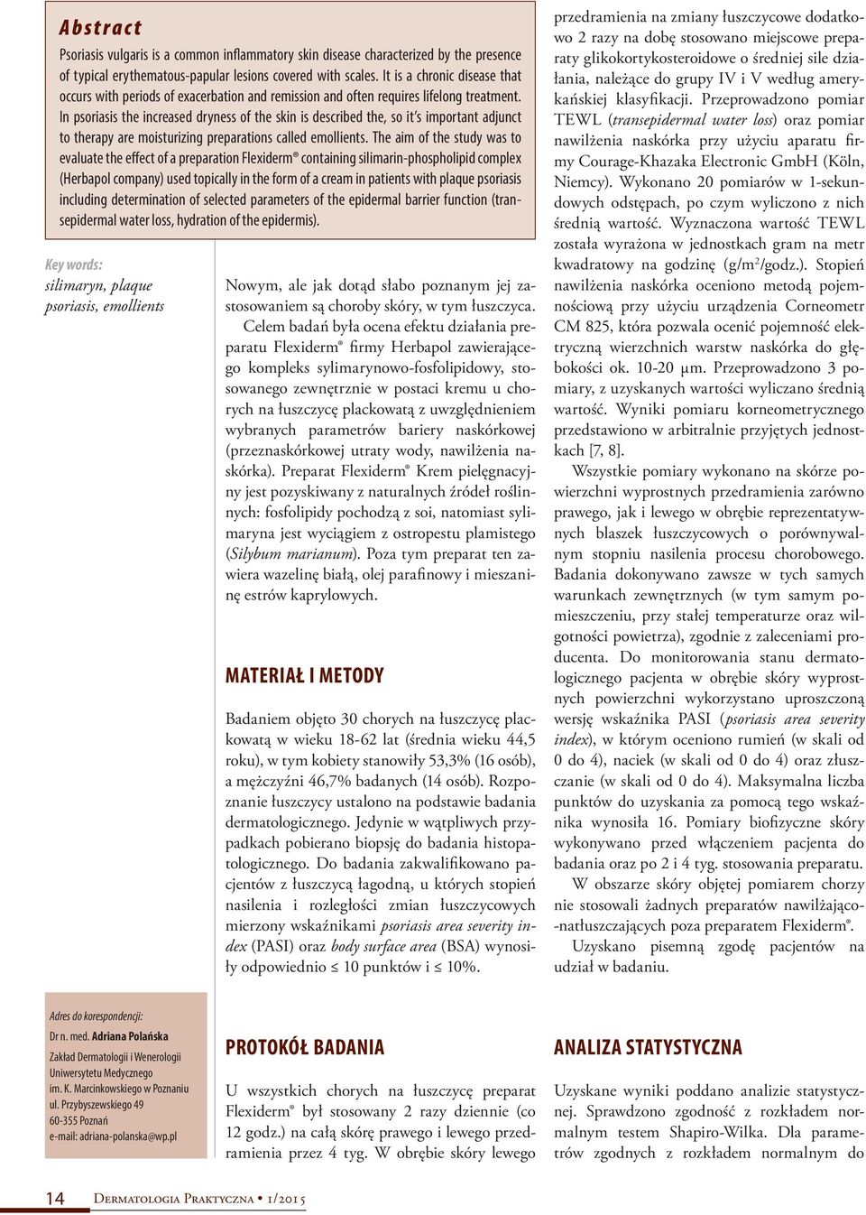In psoriasis the increased dryness of the skin is described the, so it s important adjunct to therapy are moisturizing preparations called emollients.