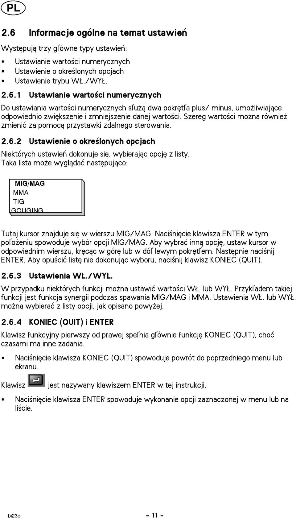 Taka lista mo e wygl±daæ nastêpuj±co: MIG/MAG MMA TIG GOUGING Tutaj kursor znajduje siê w wierszu MIG/MAG. Naci niêcie klawisza ENTER w tym poåo eniu spowoduje wybór opcji MIG/MAG.