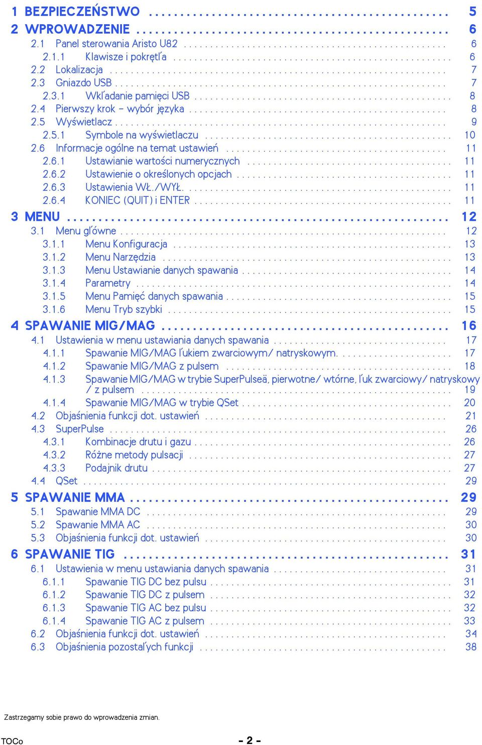 .. 11 2.6.3 Ustawienia W./WY.... 11 2.6.4 KONIEC (QUIT) i ENTER... 11 3MENU... 12 3.1 Menu gåówne... 12 3.1.1 Menu Konfiguracja... 13 3.1.2 Menu Narzêdzia... 13 3.1.3 Menu Ustawianie danych spawania.