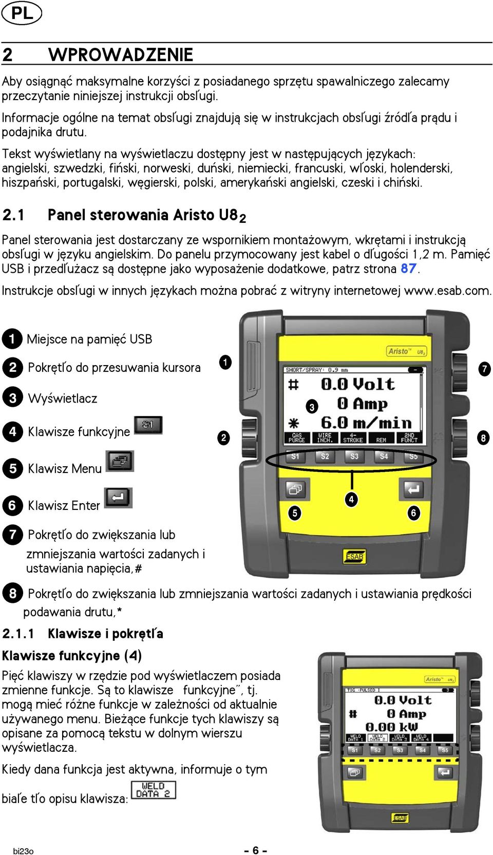 Tekst wy wietlany na wy wietlaczu dostêpny jest w nastêpuj±cych jêzykach: angielski, szwedzki, fiñski, norweski, duñski, niemiecki, francuski, wåoski, holenderski, hiszpañski, portugalski, wêgierski,