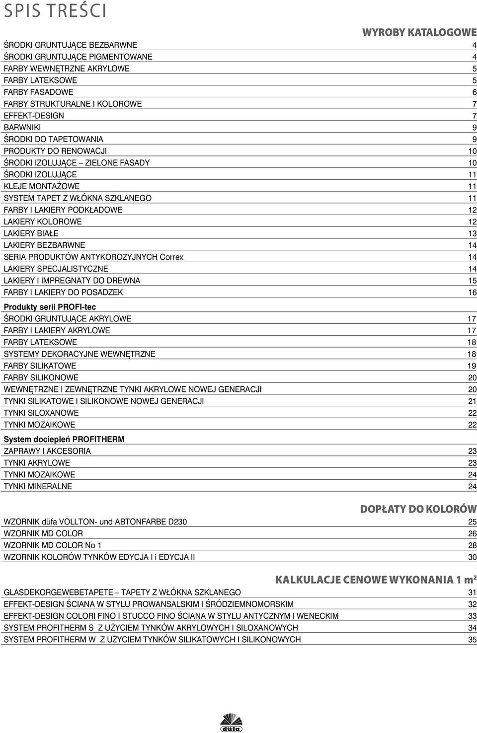 LAKIERY PODKŁADOWE 12 LAKIERY KOLOROWE 12 LAKIERY BIAŁE 13 LAKIERY BEZBARWNE 14 SERIA PRODUKTÓW ANTYKOROZYJNYCH Correx 14 LAKIERY SPECJALISTYCZNE 14 LAKIERY I IMPREGNATY DO DREWNA 15 FARBY I LAKIERY