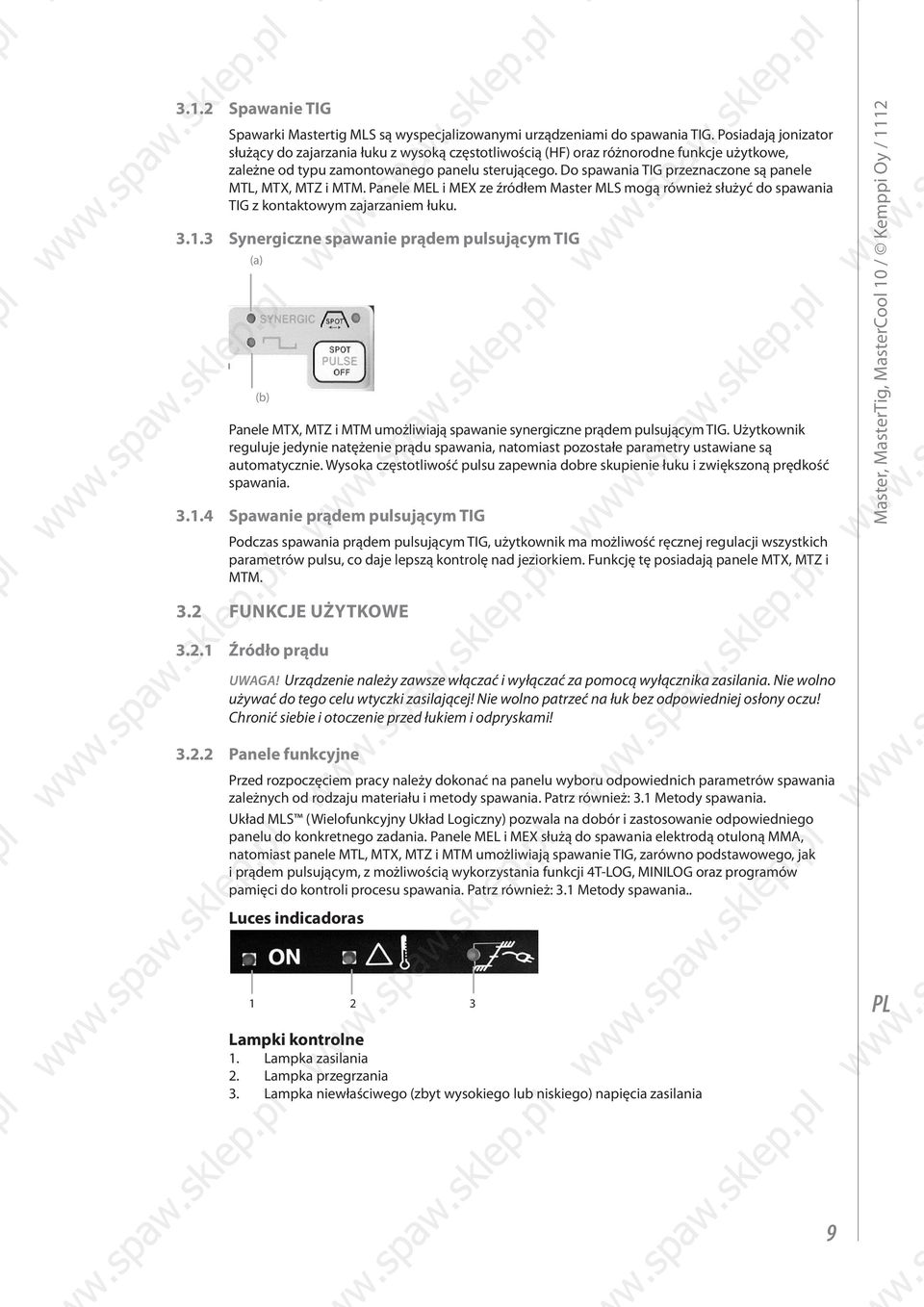 Do spawania TIG przeznaczone są panele MTL, MTX, MTZ i MTM. Panele MEL i MEX ze źródłem Master MLS mogą również służyć do spawania TIG z kontaktowym zajarzaniem łuku. 3.1.