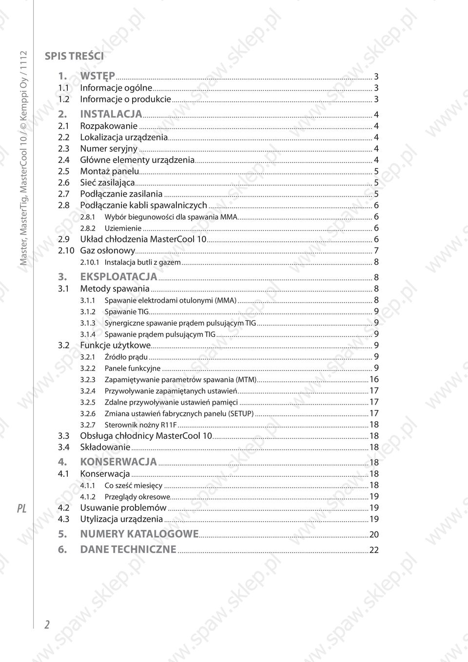 .. 6 2.10 Gaz osłonowy... 7 2.10.1 Instalacja butli z gazem... 8 3. EKSOATACJA... 8 3.1 Metody spawania... 8 3.1.1 Spawanie elektrodami otulonymi (MMA)... 8 3.1.2 Spawanie TIG... 9 3.1.3 Synergiczne spawanie prądem pulsującym TIG.