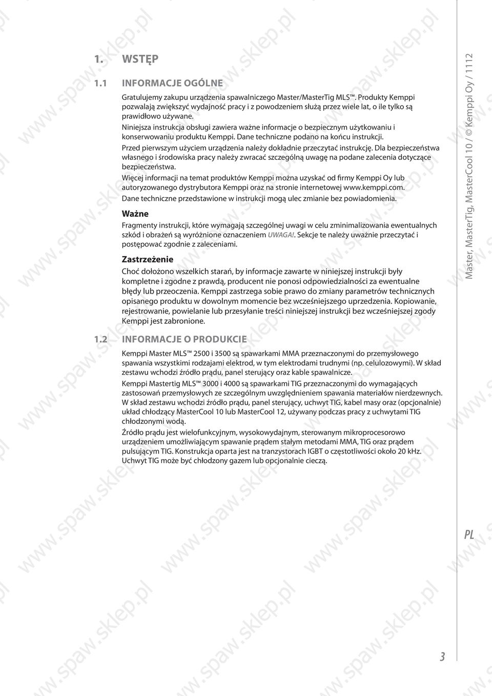 Niniejsza instrukcja obsługi zawiera ważne informacje o bezpiecznym użytkowaniu i konserwowaniu produktu Kemppi. Dane techniczne podano na końcu instrukcji.
