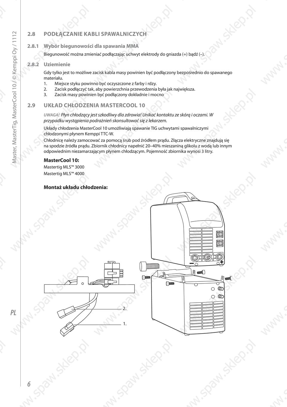 9 UKŁAD CHŁODZENIA MASTERCOOL 10 6 UWAGA! Płyn chłodzący jest szkodliwy dla zdrowia! Unikać kontaktu ze skórą i oczami. W przypadku wystąpienia podrażnień skonsultować się z lekarzem.
