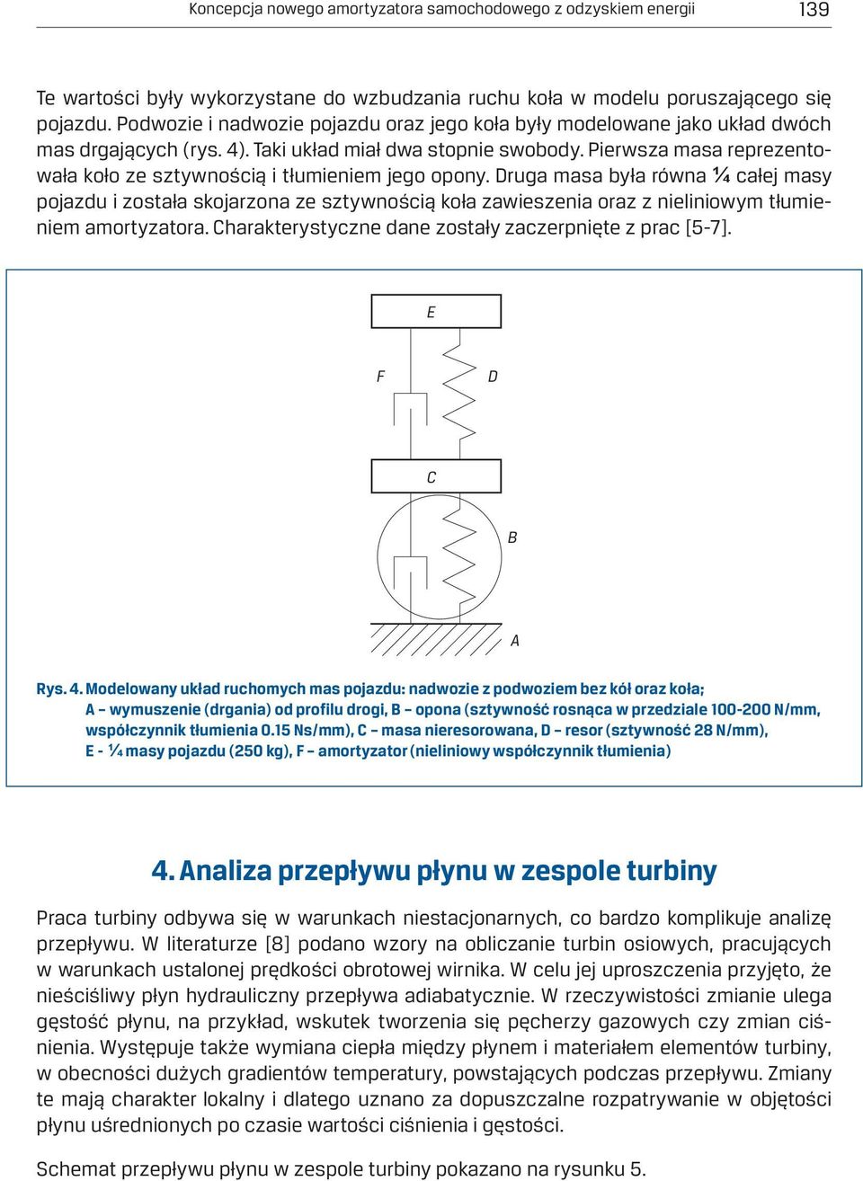 Pierwsza masa reprezentowała koło ze sztywnością i tłumieniem jego opony.