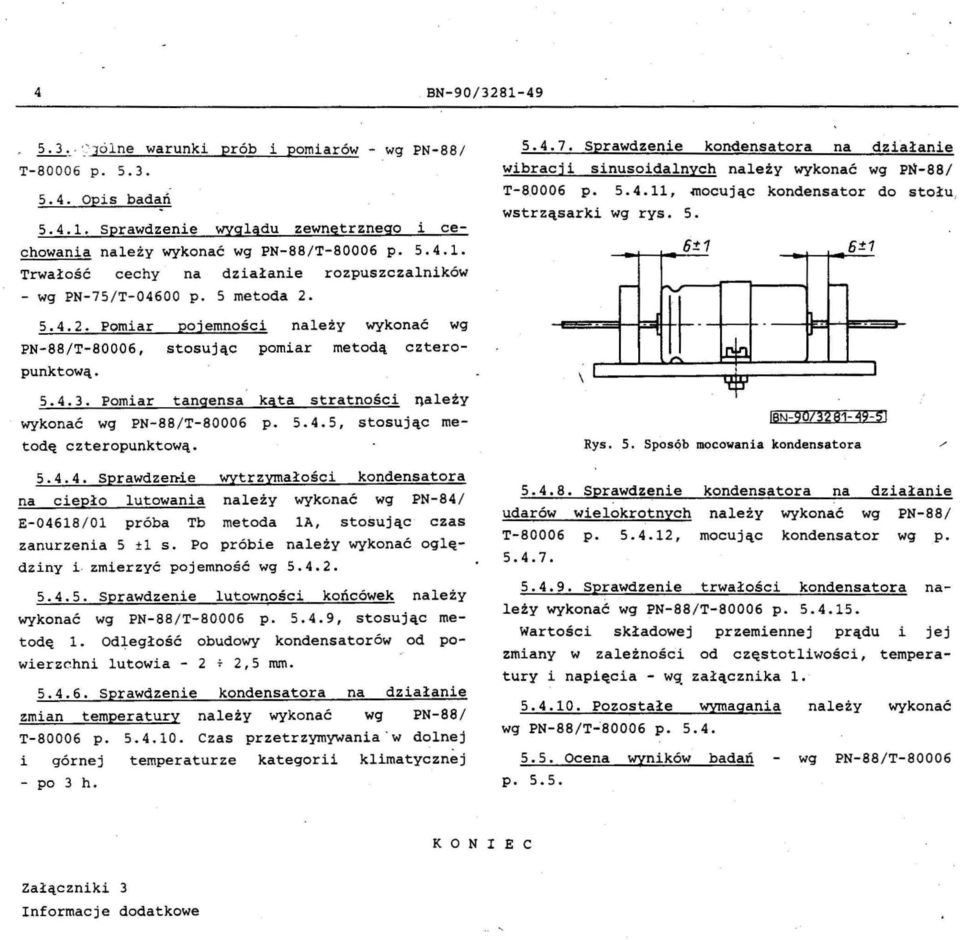 wg PN88/T80006 p 545 stosując metodę czteropunktową 544 Sprawdze~ie wytrzymałości kondensatora na ciepło lutowania należy wykonać wg PN84/ E04618 / 01 próba Tb metoda la stosując czas zanurzenia 5 f