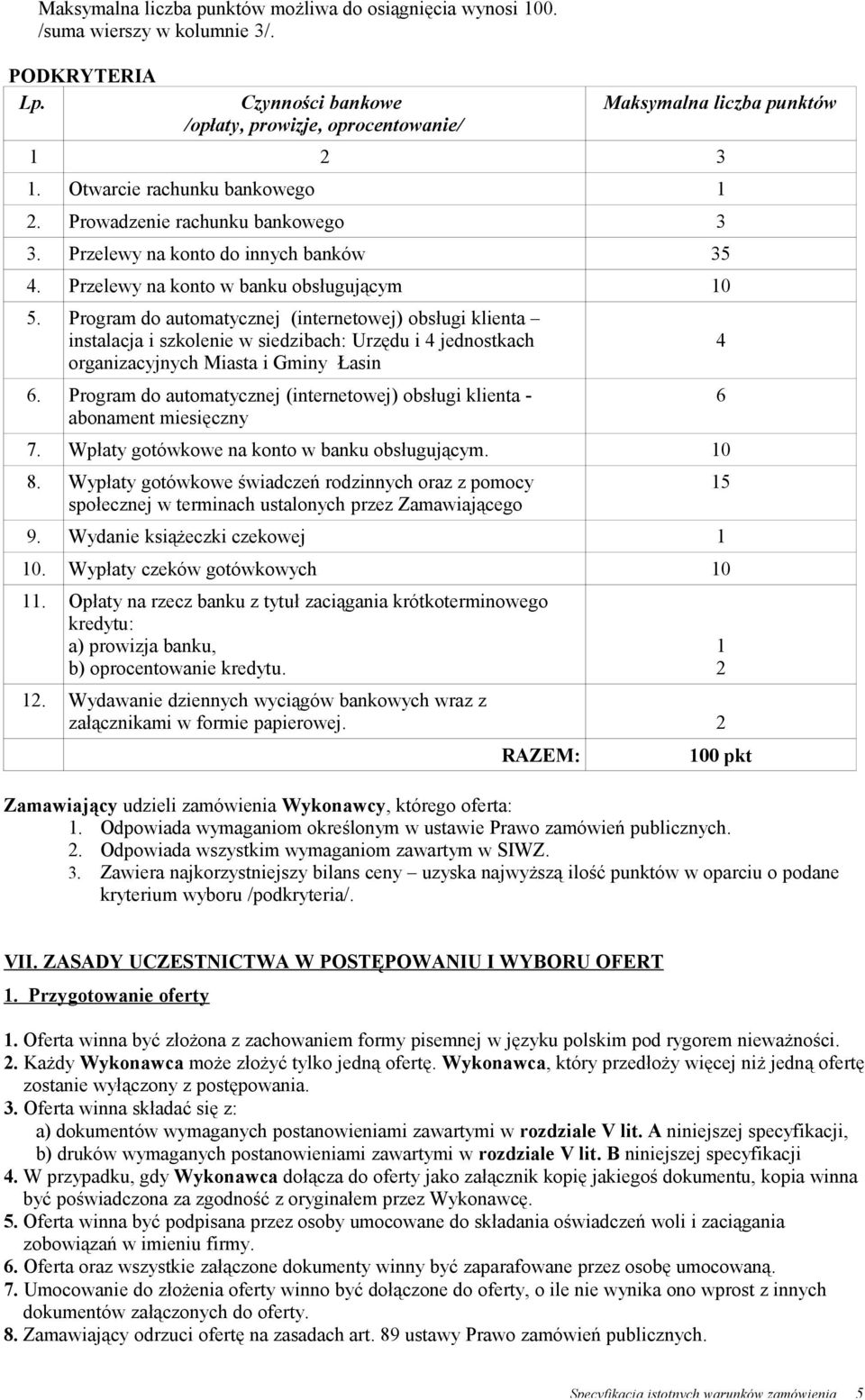 Program do automatycznej (internetowej) obsługi klienta instalacja i szkolenie w siedzibach: Urzędu i 4 jednostkach organizacyjnych Miasta i Gminy Łasin 6.