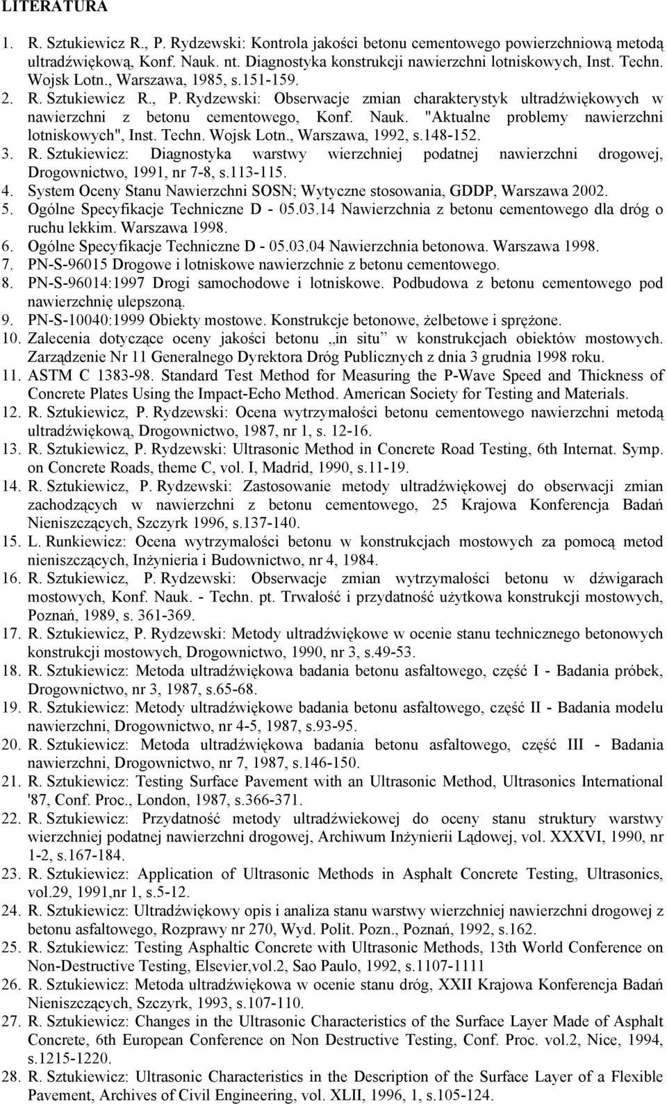 "Aktualne problemy nawierzchni lotniskowych", Inst. Techn. Wojsk Lotn., Warszawa, 1992, s.148-152. 3. R.