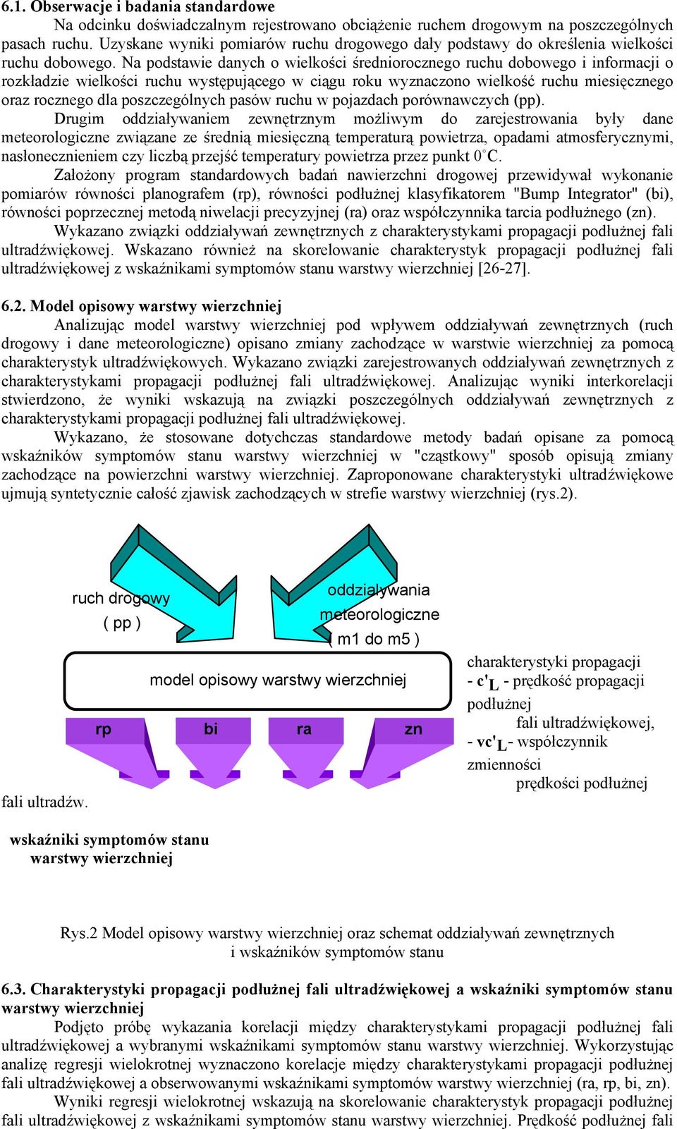 Na podstawie danych o wielkości średniorocznego ruchu dobowego i informacji o rozkładzie wielkości ruchu występującego w ciągu roku wyznaczono wielkość ruchu miesięcznego oraz rocznego dla