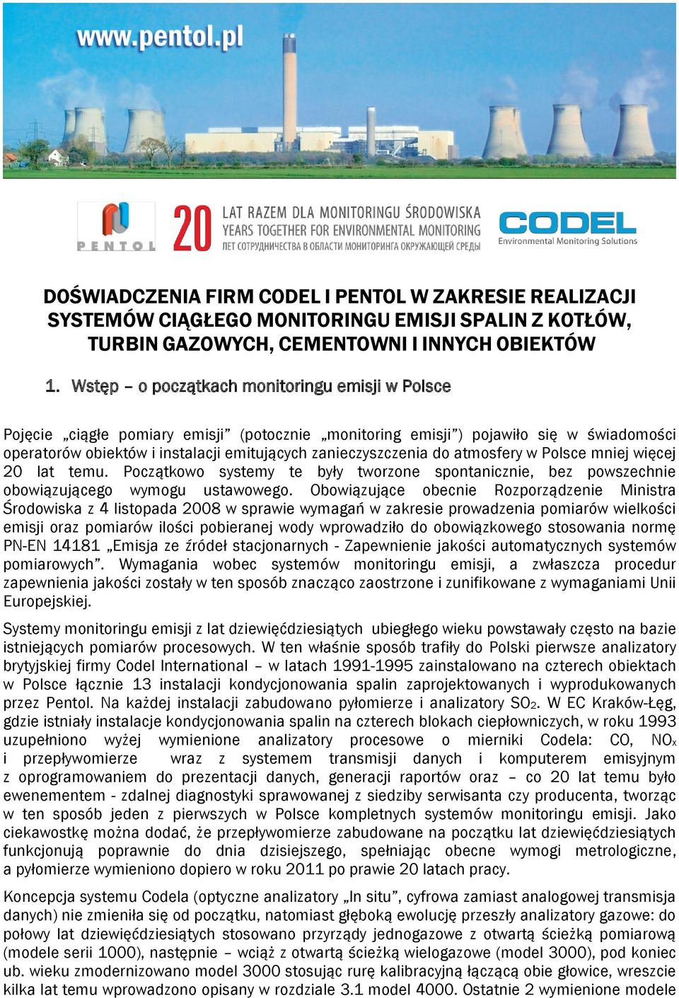 atmosfery w Polsce mniej więcej 20 lat temu. Początkowo systemy te były tworzone spontanicznie, bez powszechnie obowiązującego wymogu ustawowego.