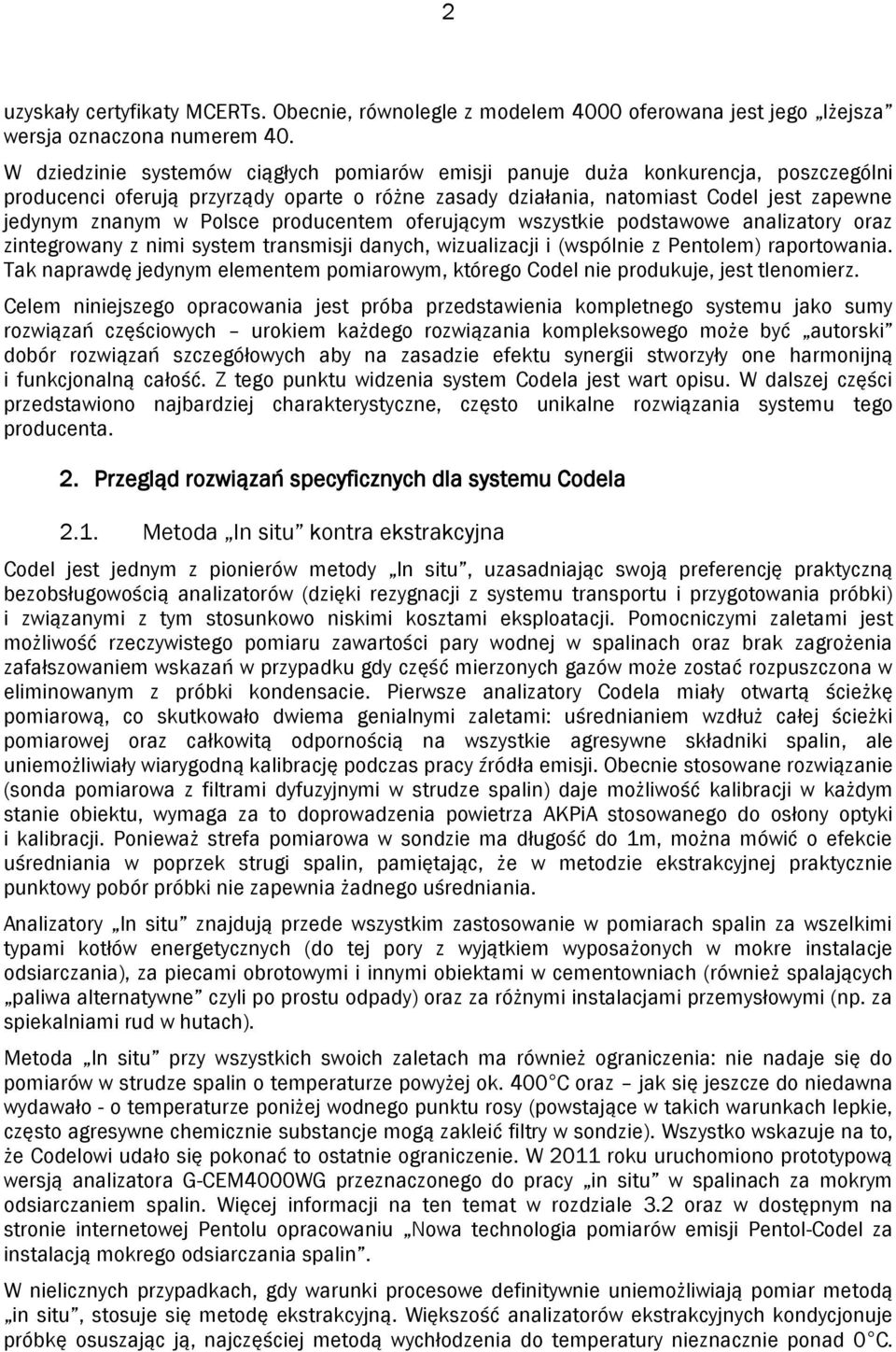 producentem oferującym wszystkie podstawowe analizatory oraz zintegrowany z nimi system transmisji danych, wizualizacji i (wspólnie z Pentolem) raportowania.