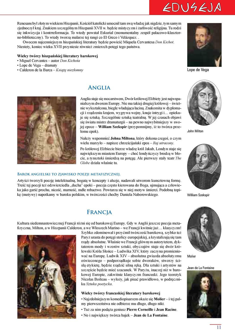 To wtedy tworzą malarze tej rangi co El Greco i Velázquez.. Owocem najcenniejszym hiszpańskiej literatury będzie powieść Miquela Cervantesa Don Kichot.