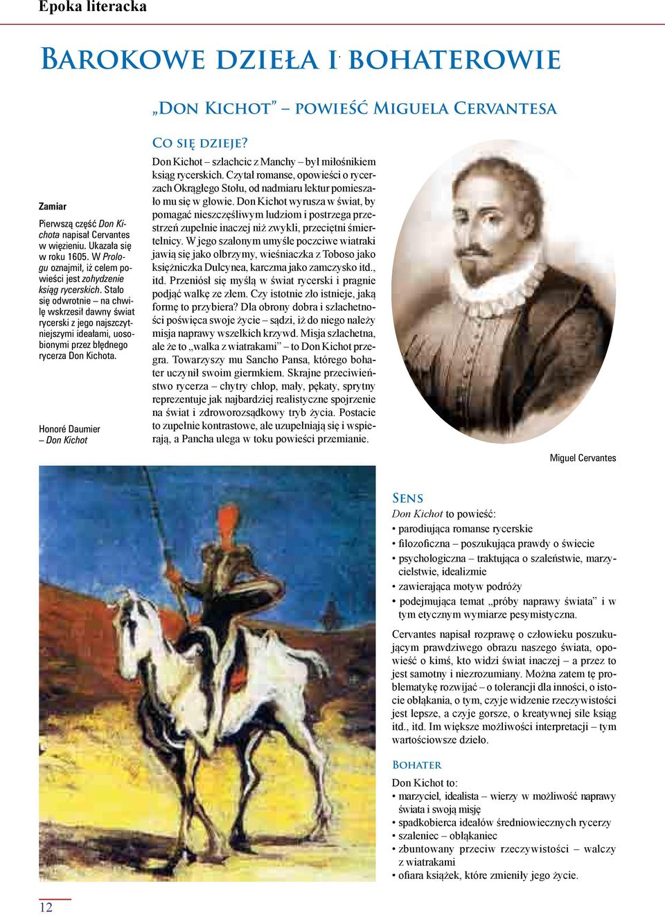Stało się odwrotnie na chwilę wskrzesił dawny świat rycerski z jego najszczytniejszymi ideałami, uosobionymi przez błędnego rycerza Don Kichota. Honoré Daumier Don Kichot Co się dzieje?