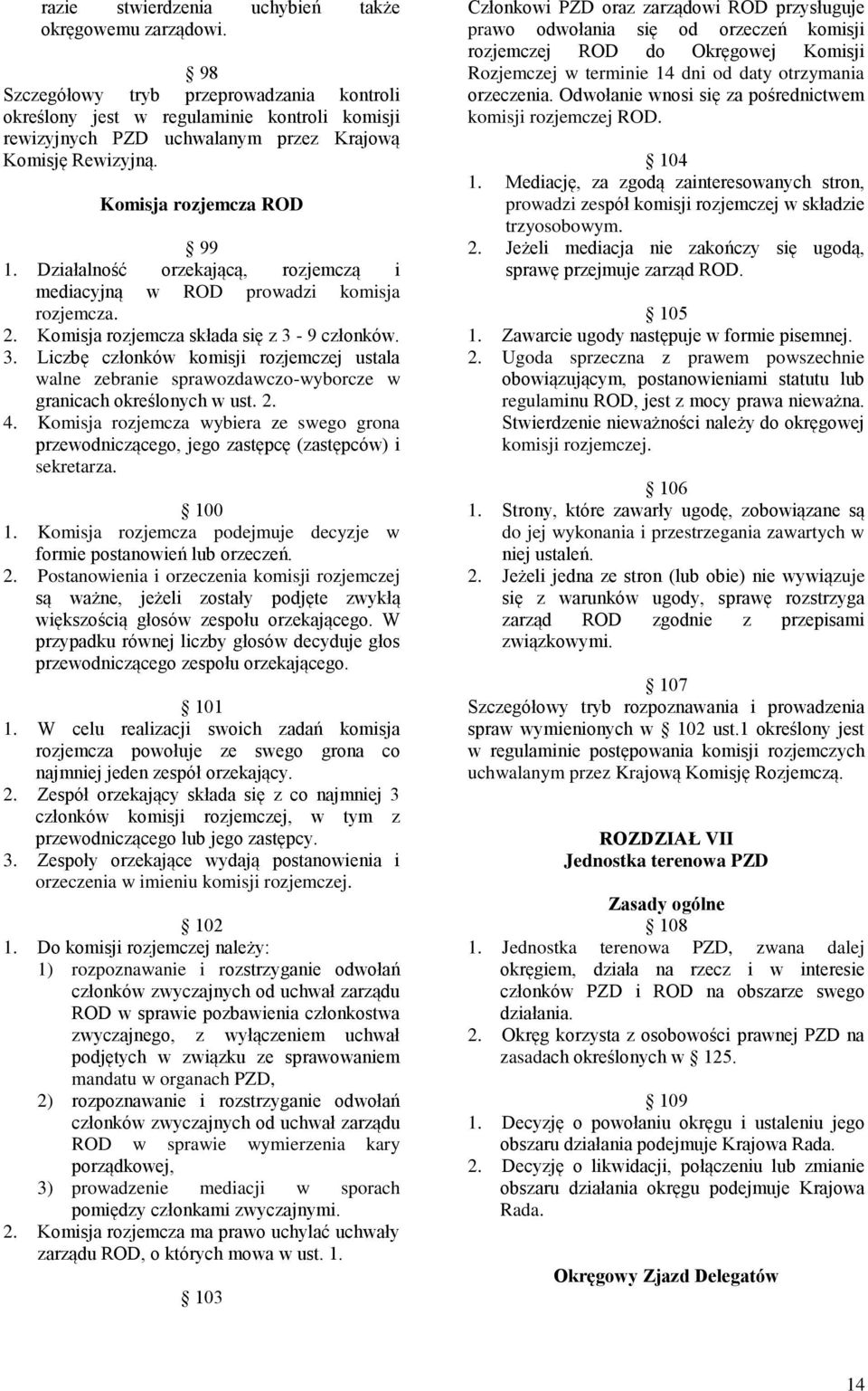 Działalność orzekającą, rozjemczą i mediacyjną w ROD prowadzi komisja rozjemcza. 2. Komisja rozjemcza składa się z 3-