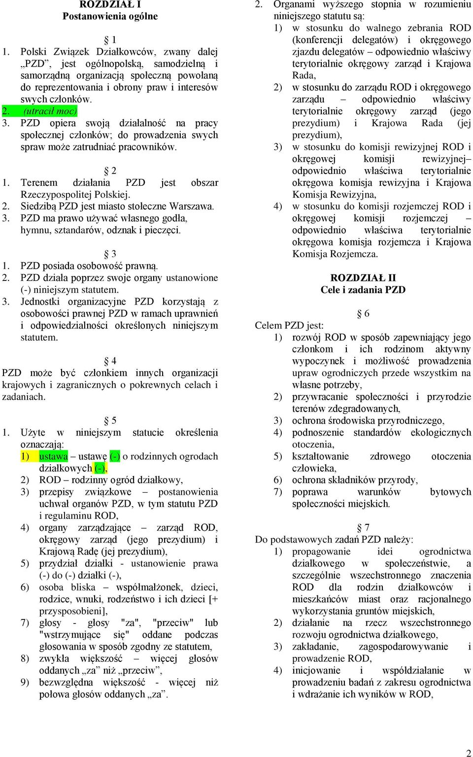 PZD opiera swoją działalność na pracy społecznej członków; do prowadzenia swych spraw może zatrudniać pracowników. 2 1. Terenem działania PZD jest obszar Rzeczypospolitej Polskiej. 2. Siedzibą PZD jest miasto stołeczne Warszawa.