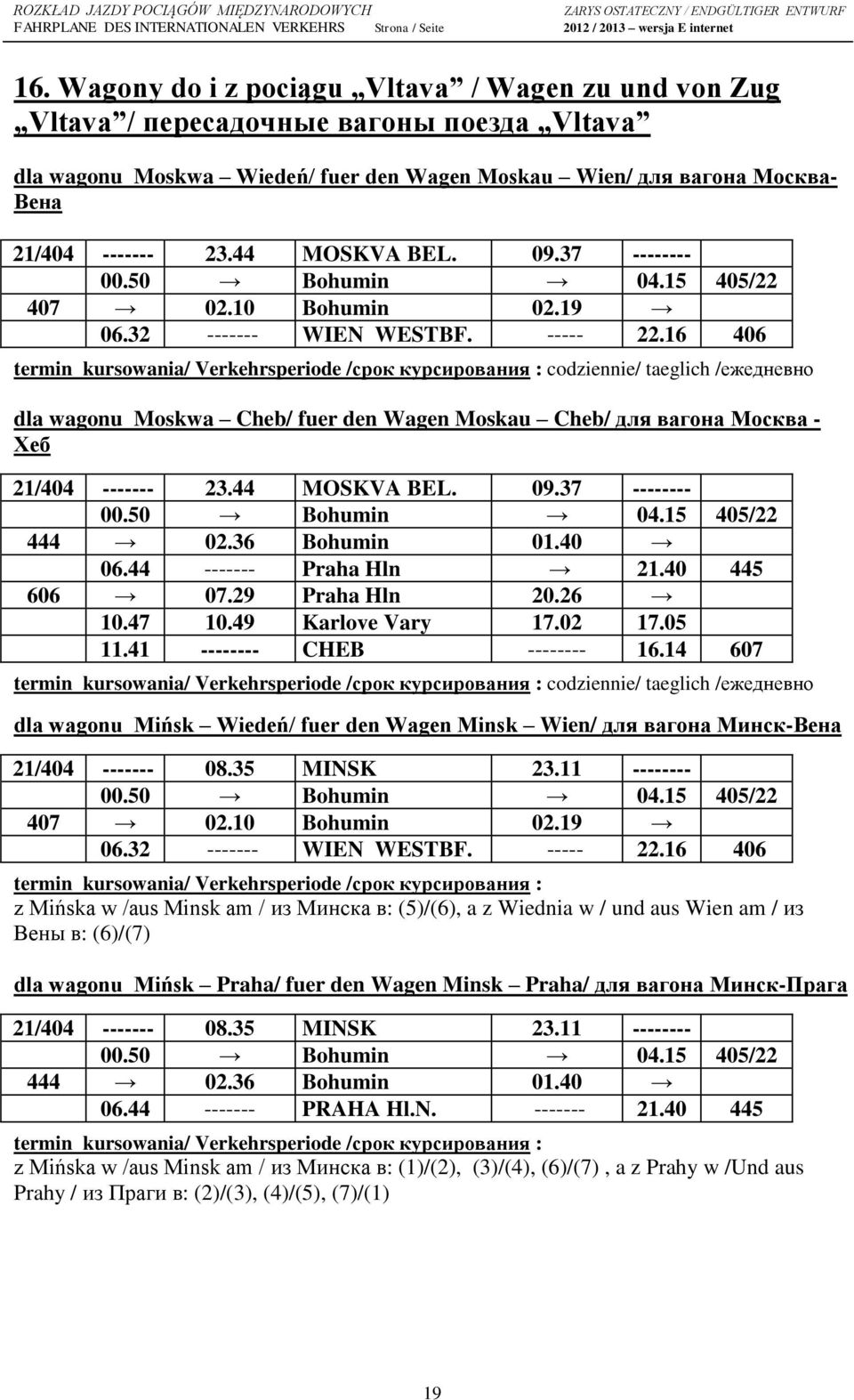 16 406 termin kursowania/ Verkehrsperiode /срок курсирования : codziennie/ taeglich /ежедневно dla wagonu Moskwa Cheb/ fuer den Wagen Moskau Cheb/ для вагона Москва - Хеб 21/404 ------- 23.
