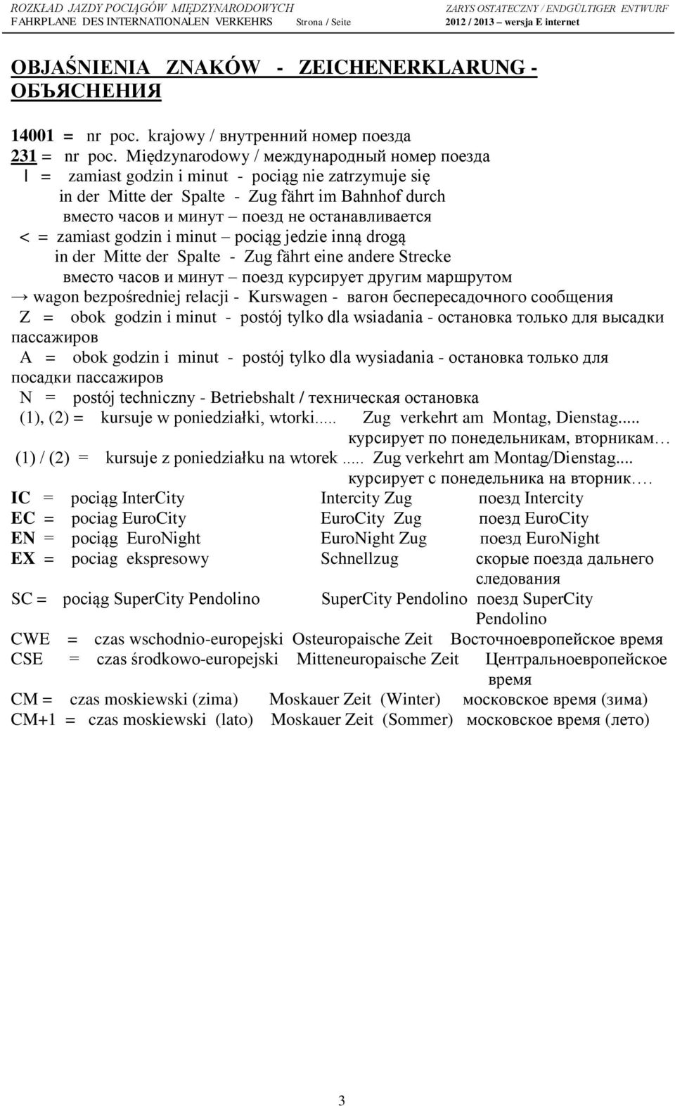 zamiast godzin i minut pociąg jedzie inną drogą in der Mitte der Spalte - Zug fährt eine andere Strecke вместо часов и минут поезд курсирует другим маршрутом wagon bezpośredniej relacji - Kurswagen -