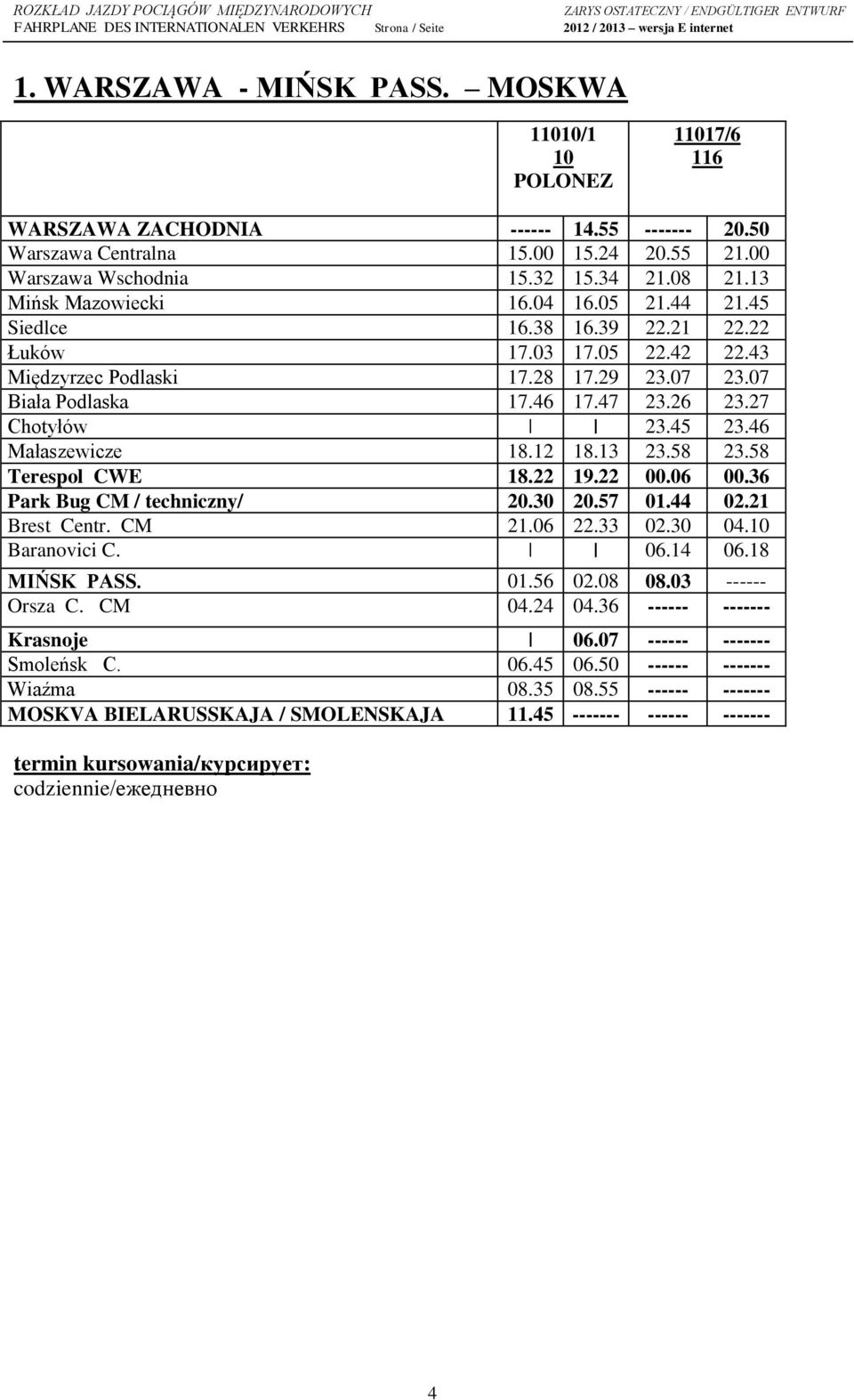 27 Chotyłów 23.45 23.46 Małaszewicze 18.12 18.13 23.58 23.58 Terespol CWE 18.22 19.22 00.06 00.36 Park Bug CM / techniczny/ 20.30 20.57 01.44 02.21 Brest Centr. CM 21.06 22.33 02.30 04.