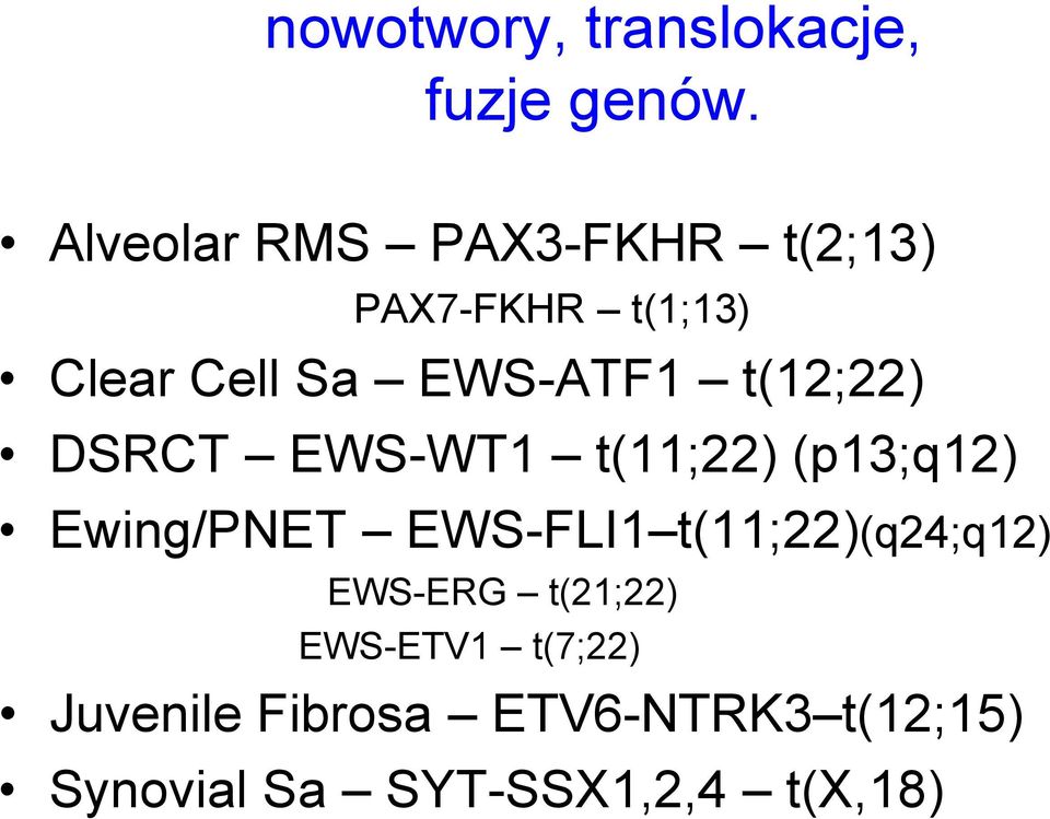 t(12;22) DSRCT EWS-WT1 t(11;22) (p13;q12) Ewing/PNET EWS-FLI1