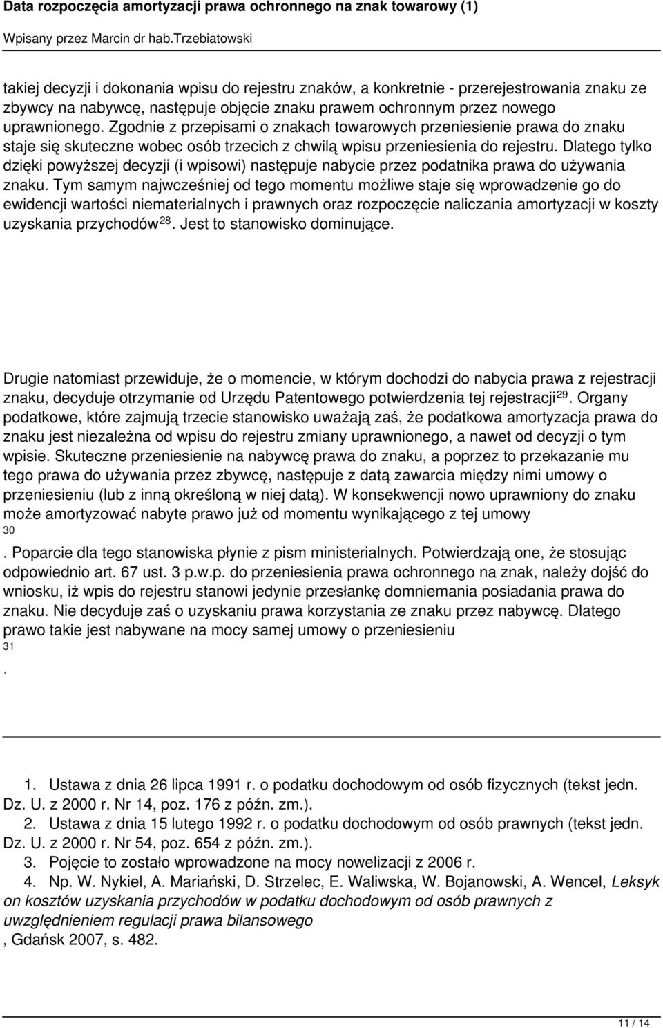 następuje nabycie przez podatnika prawa do używania znaku Tym samym najwcześniej od tego momentu możliwe staje się wprowadzenie go do ewidencji wartości niematerialnych i prawnych oraz rozpoczęcie