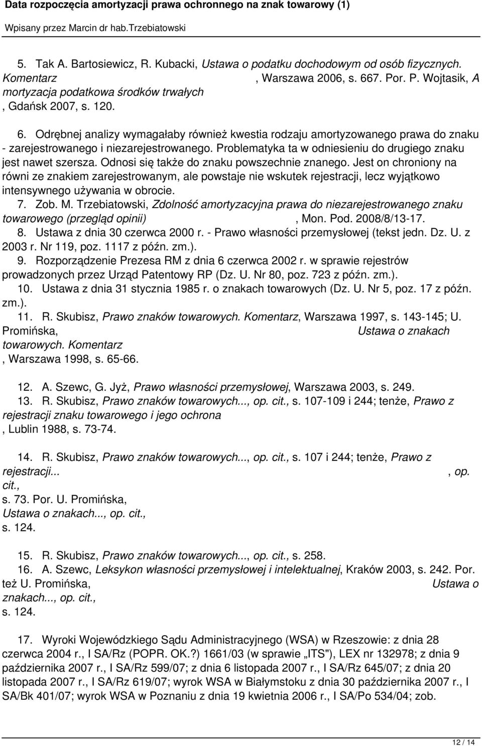 do znaku powszechnie znanego Jest on chroniony na równi ze znakiem zarejestrowanym, ale powstaje nie wskutek rejestracji, lecz wyjątkowo intensywnego używania w obrocie 7 Zob M Trzebiatowski,