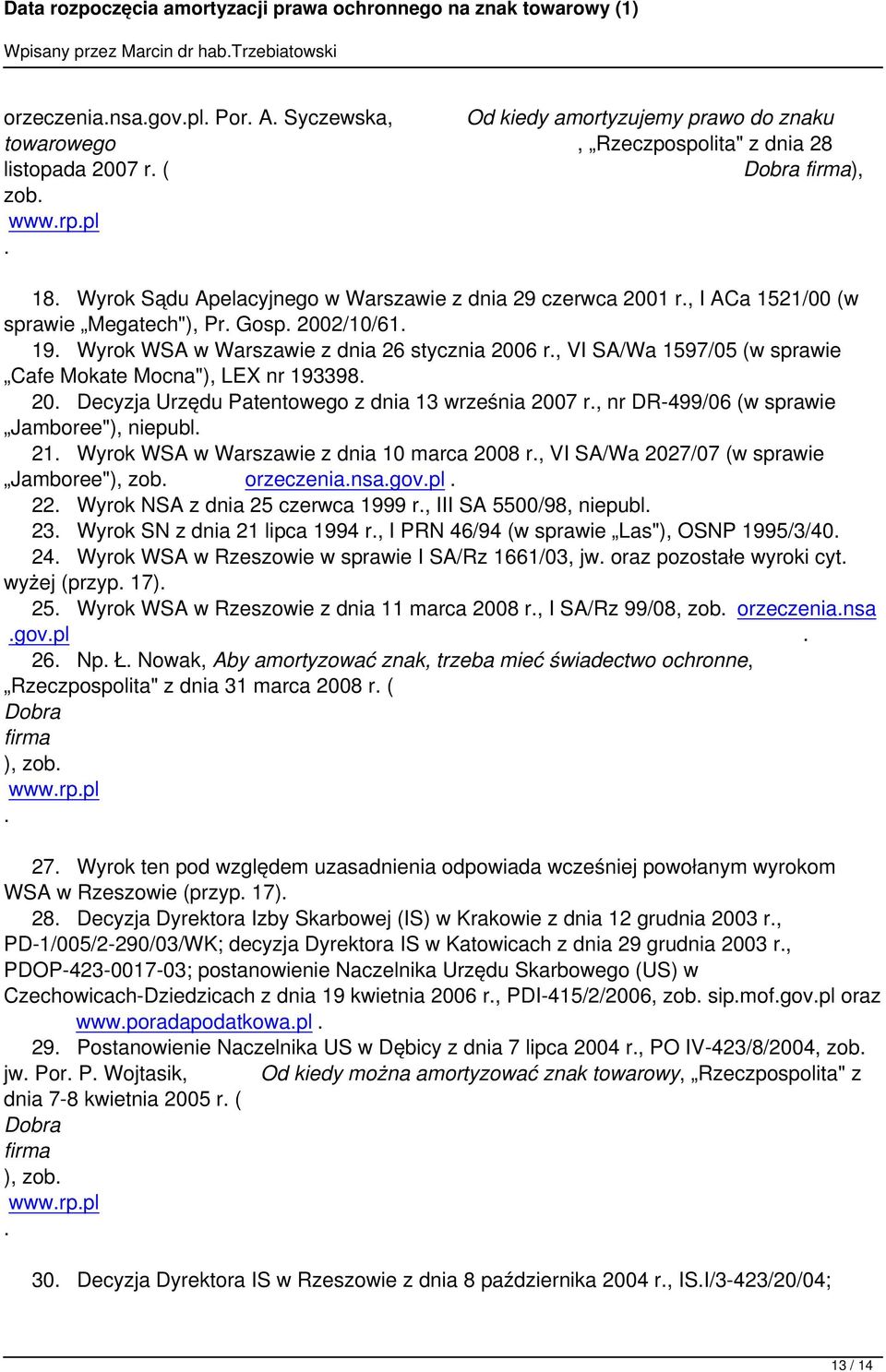 Decyzja Urzędu Patentowego z dnia 13 września 2007 r, nr DR-499/06 (w sprawie Jamboree"), niepubl 21 Wyrok WSA w Warszawie z dnia 10 marca 2008 r, VI SA/Wa 2027/07 (w sprawie Jamboree"), zob