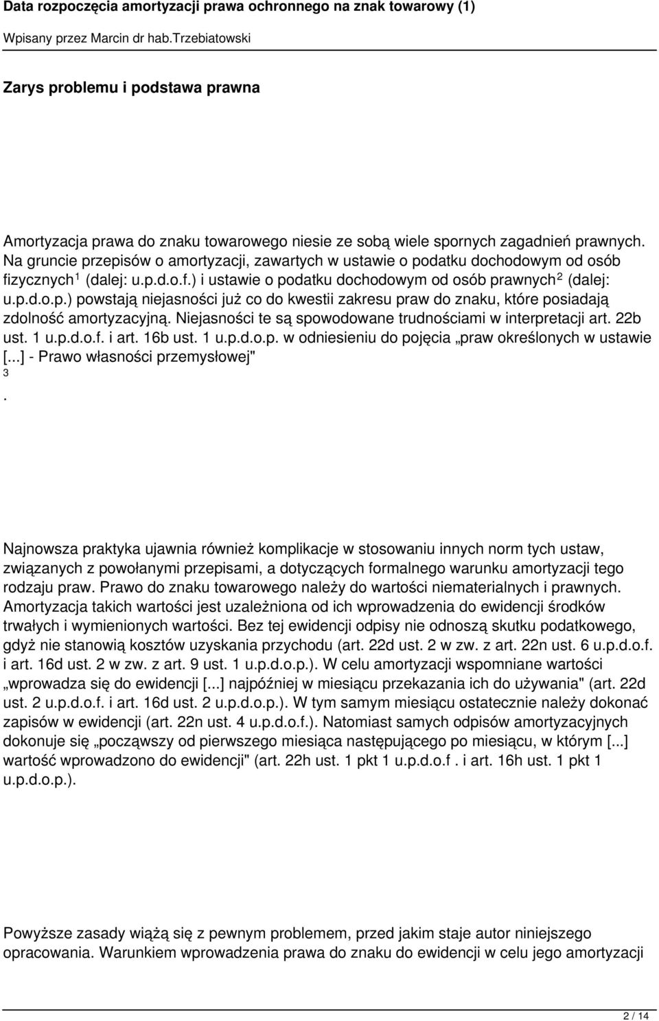 Niejasności te są spowodowane trudnościami w interpretacji art 22b ust 1 updof i art 16b ust 1 updop w odniesieniu do pojęcia praw określonych w ustawie [] - Prawo własności przemysłowej" 3 Najnowsza