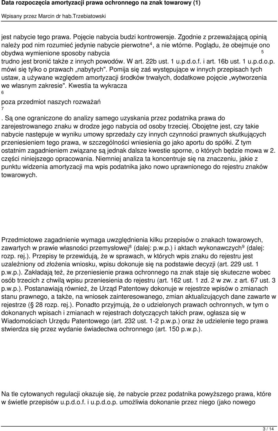 używane względem amortyzacji środków trwałych, dodatkowe pojęcie wytworzenia we własnym zakresie" Kwestia ta wykracza 6 poza przedmiot naszych rozważań 7 Są one ograniczone do analizy samego