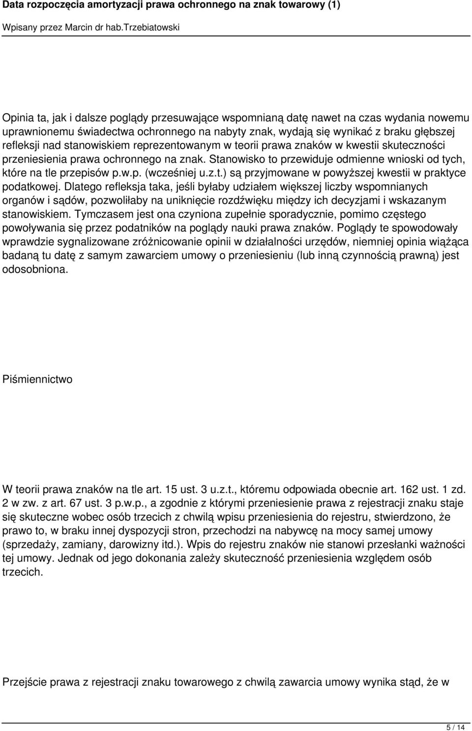 (wcześniej uzt) są przyjmowane w powyższej kwestii w praktyce podatkowej Dlatego refleksja taka, jeśli byłaby udziałem większej liczby wspomnianych organów i sądów, pozwoliłaby na uniknięcie
