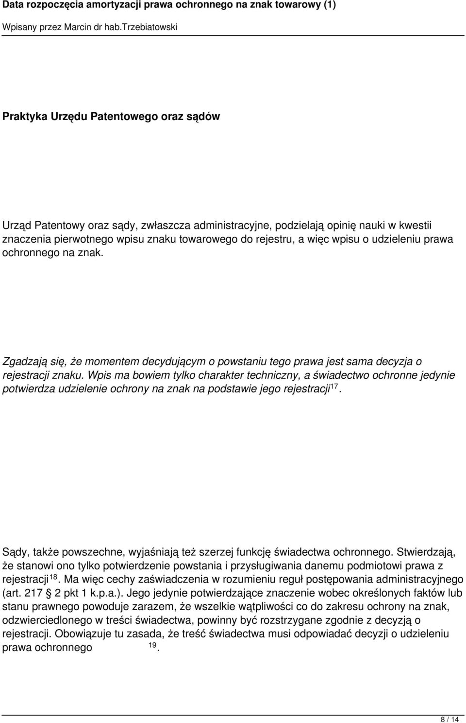 jedynie potwierdza udzielenie ochrony na znak na podstawie jego rejestracji 17 Sądy, także powszechne, wyjaśniają też szerzej funkcję świadectwa ochronnego Stwierdzają, że stanowi ono tylko