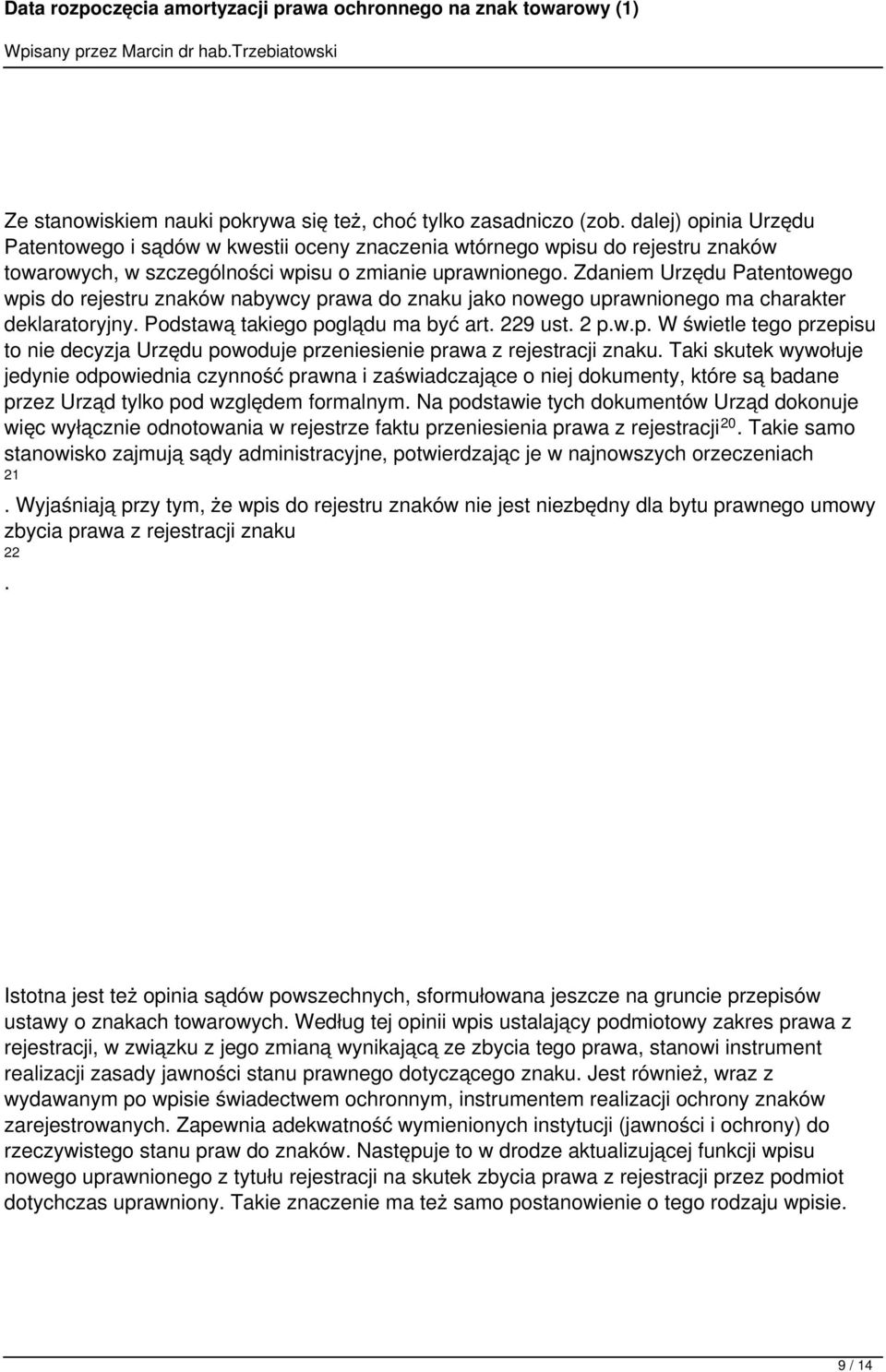 2 pwp W świetle tego przepisu to nie decyzja Urzędu powoduje przeniesienie prawa z rejestracji znaku Taki skutek wywołuje jedynie odpowiednia czynność prawna i zaświadczające o niej dokumenty, które