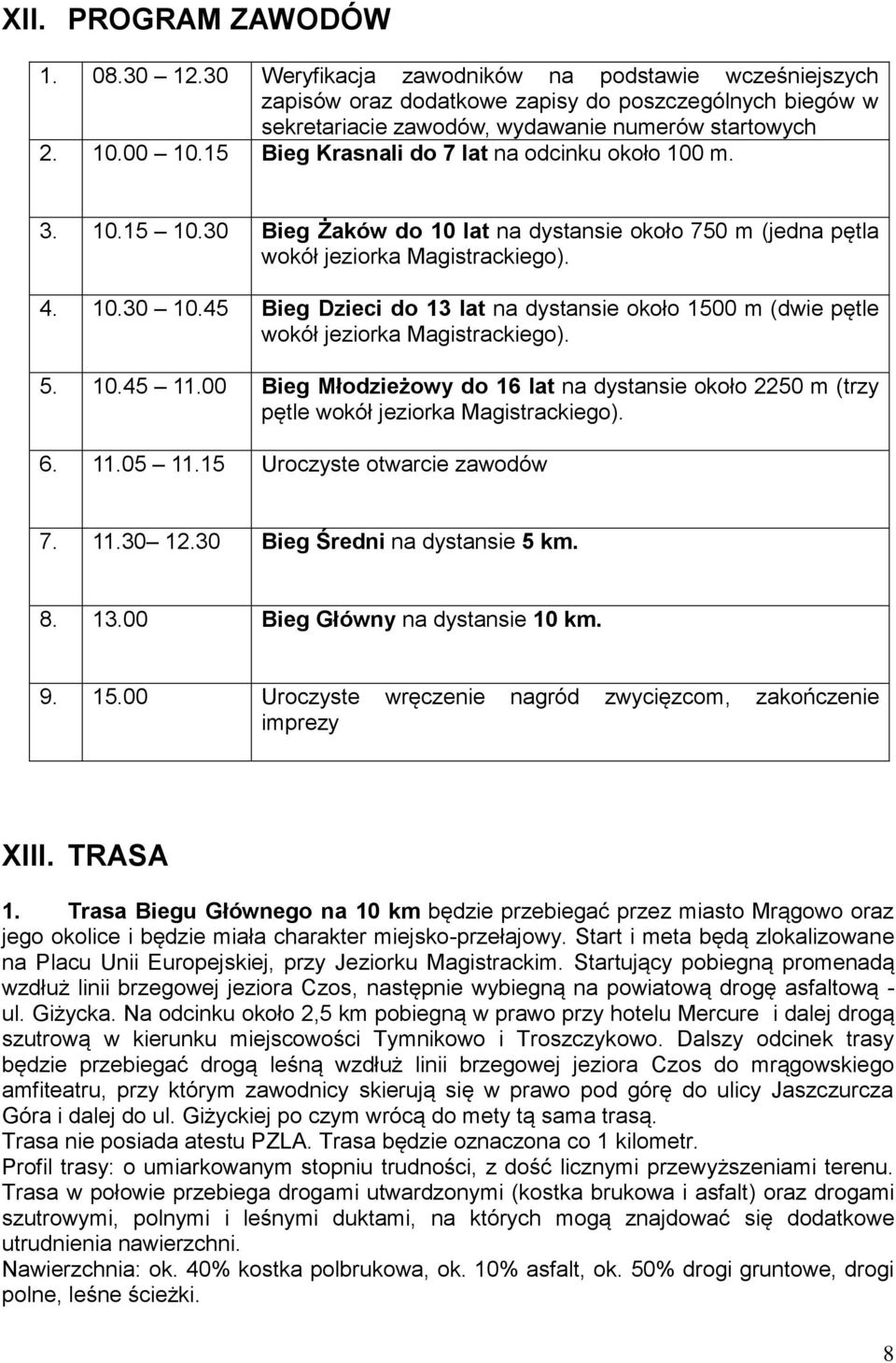 45 Bieg Dzieci do 13 lat na dystansie około 1500 m (dwie pętle wokół jeziorka Magistrackiego). 5. 10.45 11.