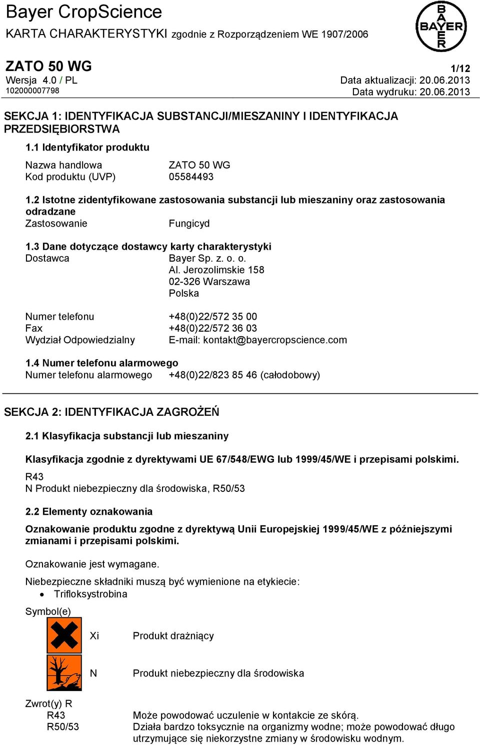 Jerozolimskie 158 02-326 Warszawa Polska Numer telefonu +48(0)22/572 35 00 Fax +48(0)22/572 36 03 Wydział Odpowiedzialny E-mail: kontakt@bayercropscience.com 1.