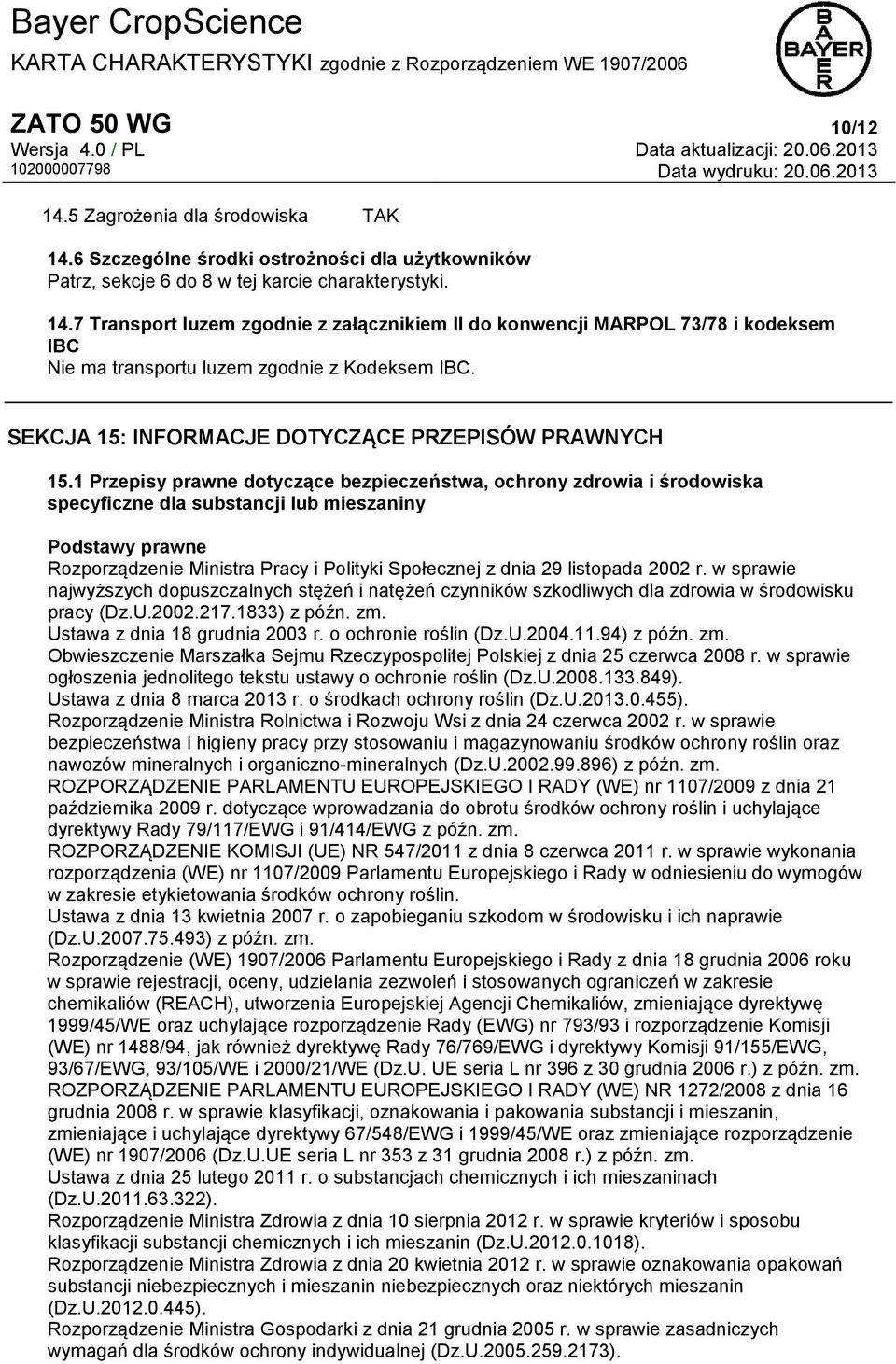 1 Przepisy prawne dotyczące bezpieczeństwa, ochrony zdrowia i środowiska specyficzne dla substancji lub mieszaniny Podstawy prawne Rozporządzenie Ministra Pracy i Polityki Społecznej z dnia 29