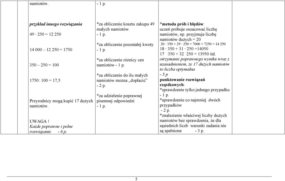 pisemnej odpowiedzi *metoda prób i błędów: uczeń próbuje oszacować liczbę namiotów, np. przyjmuje liczbę namiotów dużych = 350 + 29 250 = 7000 + 7250 = 4 250 8 350 + 3 250 =4050 7. 350 + 32.