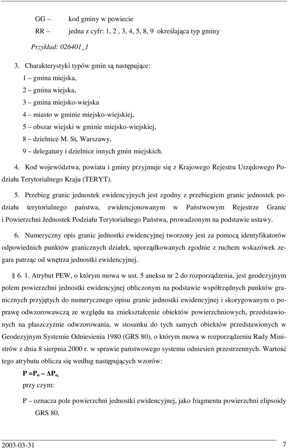 St. Warszawy, 9 delegatury i dzielnice innych gmin miejskich. 4. Kod województwa, powiatu i gminy przyjmuje się z Krajowego Rejestru Urzędowego Podziału Terytorialnego Kraju (TERYT). 5.