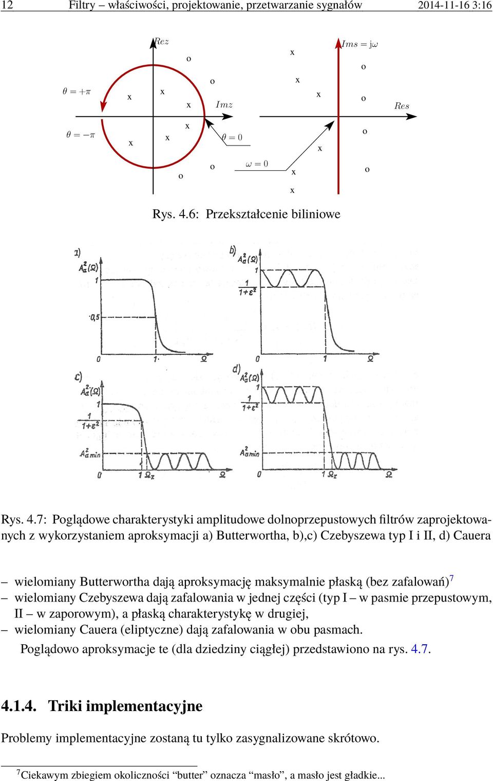 7: Poglądowe charakterystyki amplitudowe dolnoprzepustowych filtrów zaprojektowanych z wykorzystaniem aproksymacji a) Butterwortha, b),c) Czebyszewa typ I i II, d) Cauera wielomiany Butterwortha dają