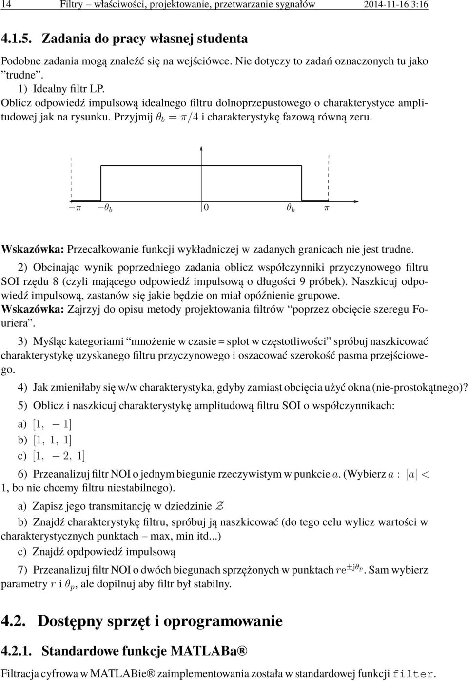 Przyjmij θ b = π/4 i charakterystykę fazową równą zeru. π θ b 0 θ b π Wskazówka: Przecałkowanie funkcji wykładniczej w zadanych granicach nie jest trudne.