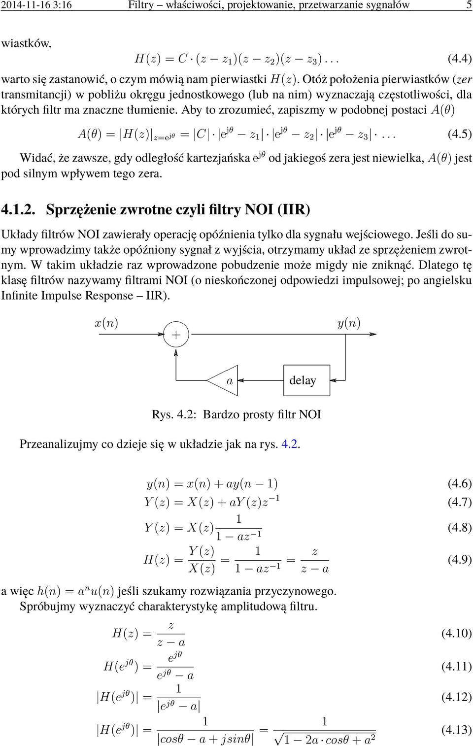 Aby to zrozumieć, zapiszmy w podobnej postaci A(θ) A(θ) = H(z) z=e jθ = C e jθ z 1 e jθ z 2 e jθ z 3... (4.