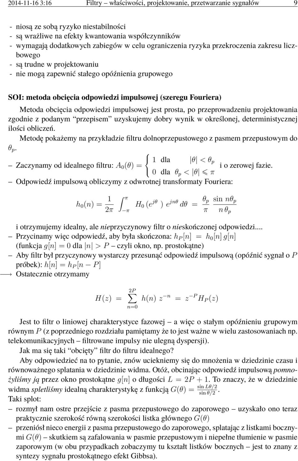 Metoda obcięcia odpowiedzi impulsowej jest prosta, po przeprowadzeniu projektowania zgodnie z podanym przepisem uzyskujemy dobry wynik w określonej, deterministycznej ilości obliczeń.