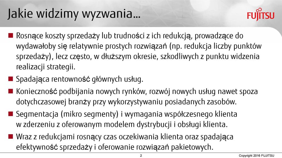 Konieczność podbijania nowych rynków, rozwój nowych usług nawet spoza dotychczasowej branży przy wykorzystywaniu posiadanych zasobów.