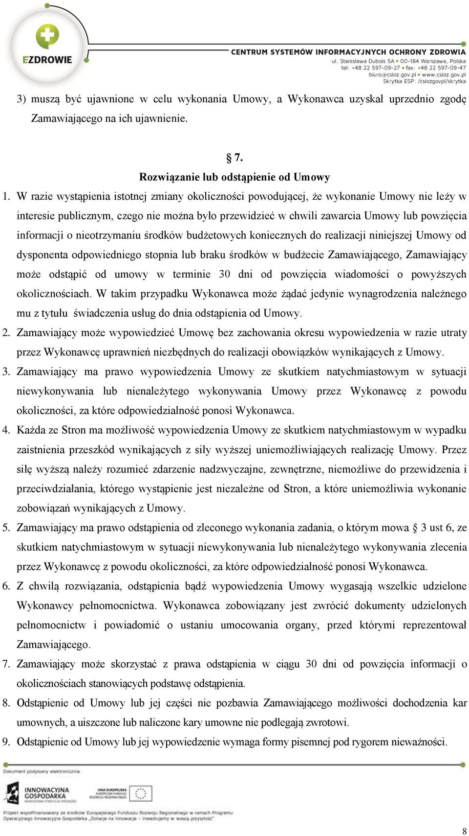 nieotrzymaniu środków budżetowych koniecznych do realizacji niniejszej Umowy od dysponenta odpowiedniego stopnia lub braku środków w budżecie Zamawiającego, Zamawiający może odstąpić od umowy w