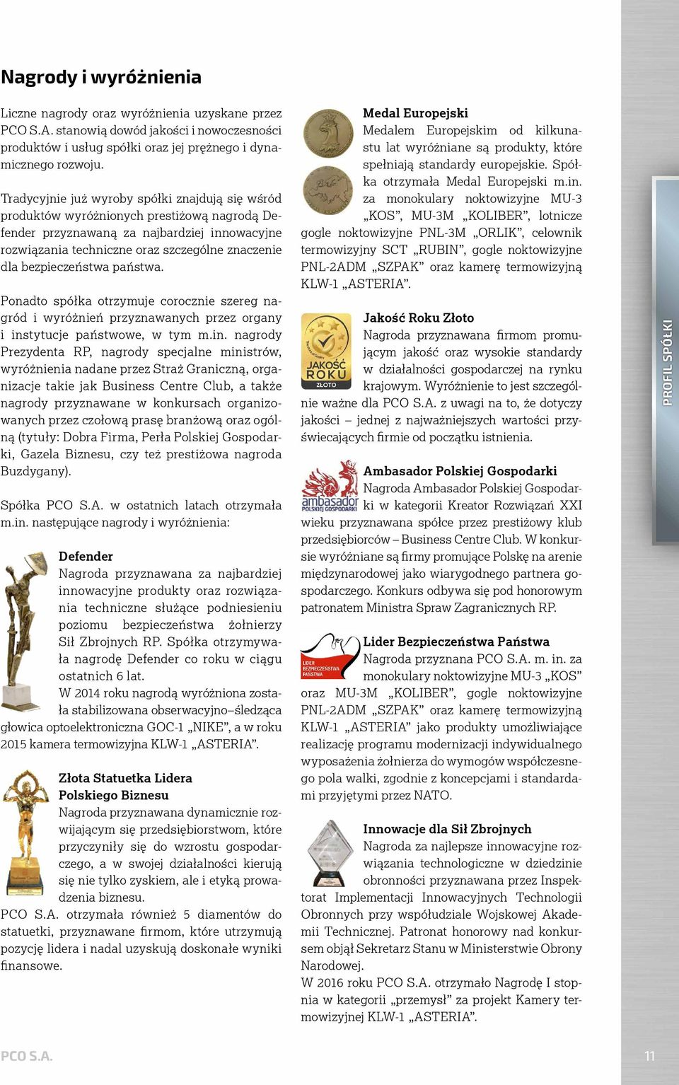 bezpieczeństwa państwa. Ponadto spółka otrzymuje corocznie szereg nagród i wyróżnień przyznawanych przez organy i ins