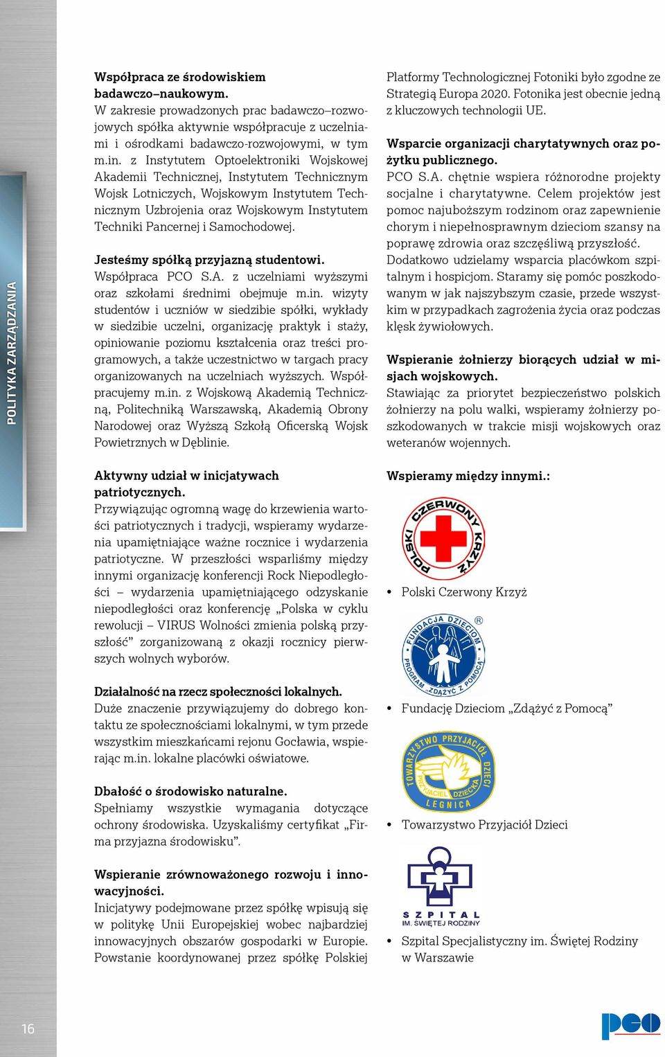 z Instytutem Optoelektroniki Wojskowej Akademii Technicznej, Instytutem Technicznym Wojsk Lotniczych, Wojskowym Instytutem Technicznym Uzbrojenia oraz Wojskowym Instytutem Techniki Pancernej i