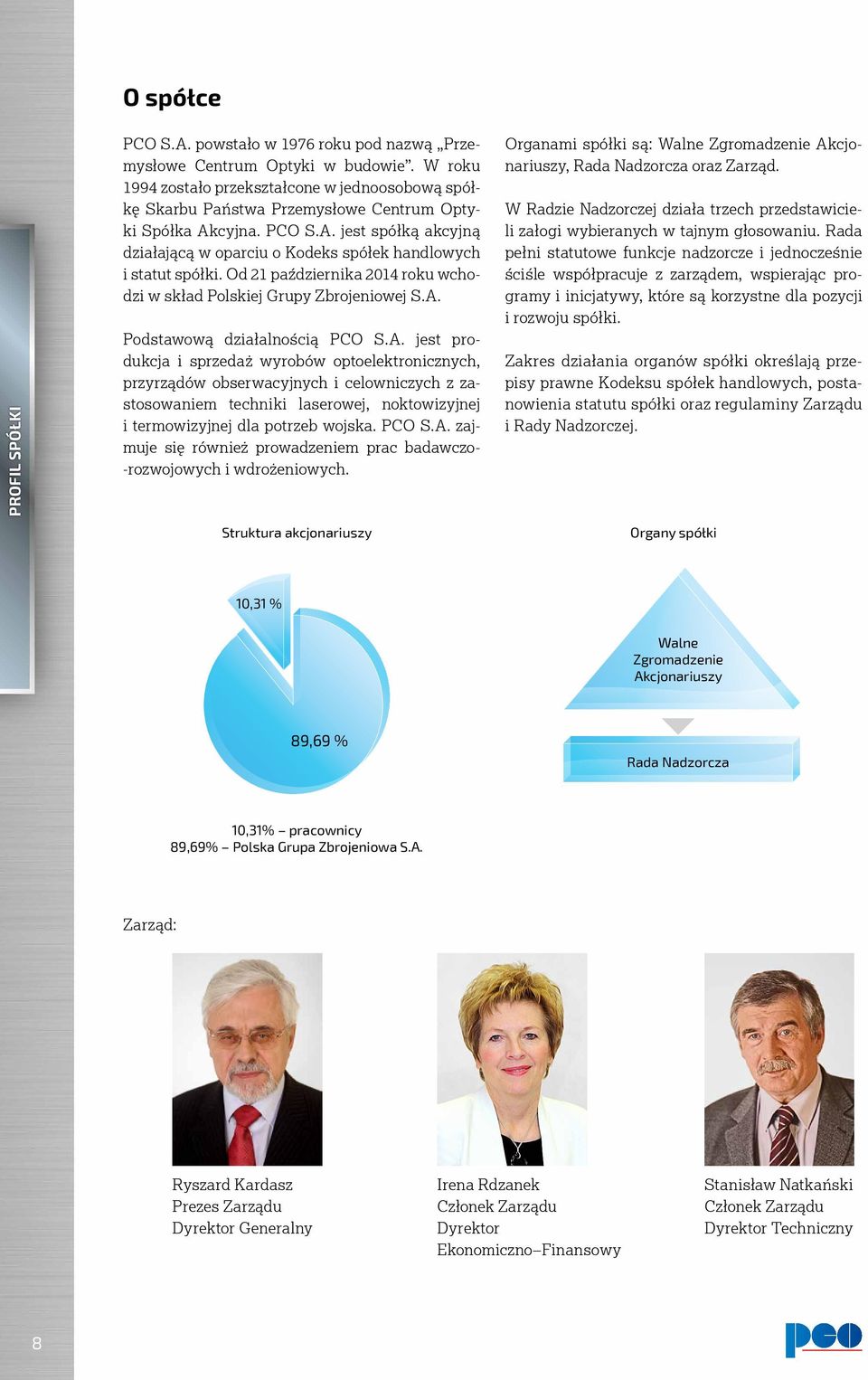Od 21 października 2014 roku wchodzi w skład Polskiej Grupy Zbrojeniowej S.A.